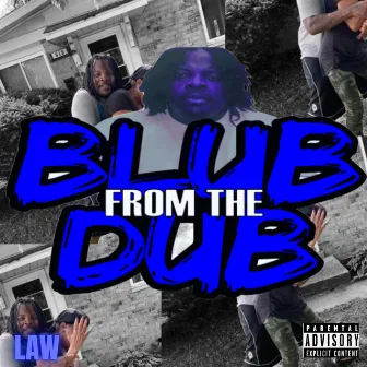 BLUB FROM DA DUB by Law