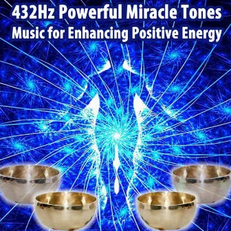 432Hz Powerful Miracle Tones Music for Enhancing Positive Energy by 432Hz Powerful Miracle Tones