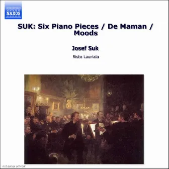 Suk: Six Piano Pieces / De Maman / Moods by Risto Lauriala