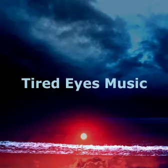 Tired Eyes Music by Deep Sleep Collection