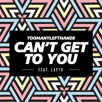 Can't Get To You (feat. Layth) [Summer Edit] by TOOMANYLEFTHANDS