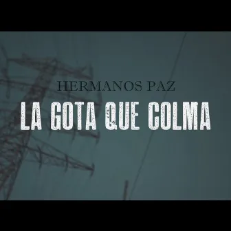 La Gota Que Colma by Hermanos Paz