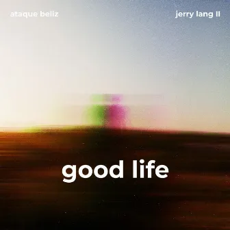 Good Life by Ataque Beliz