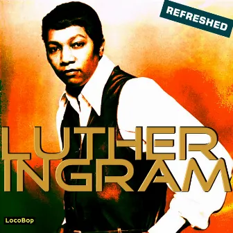 Luther Ingram Refreshed by Luther Ingram