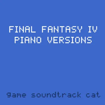 Final Fantasy IV Piano Versions by Game Soundtrack Cat