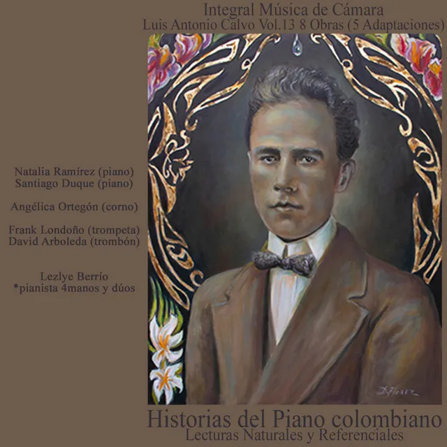 Historias del Piano Colombiano, Lecturas Naturales y Referenciales. Integral Música de Cámara Originales y Adaptaciones 8 Obras Luis Antonio Calvo, Vol. 13