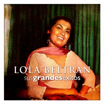 Lola Beltran Sus Grandes Éxitos by Lola Beltrán