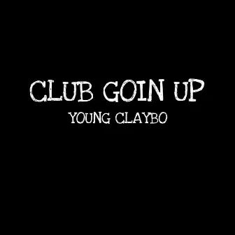 Club Goin Up by Young Claybo