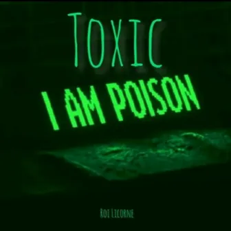 Toxic by Roi Licorne