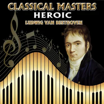 Ludwig Van Beethoven: Classical Masters. Heroic by José Antonio López de Arjona