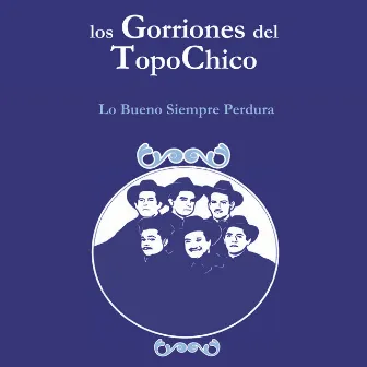 Lo Bueno Siempre Perdura by Los Gorriones Del Topo Chico