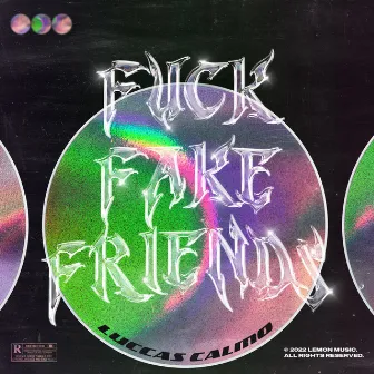 Fuck Fake Friends by Luccas Calmo