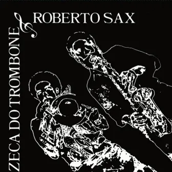 Zeca Do Trombone & Roberto Sax by Zeca Do Trombone