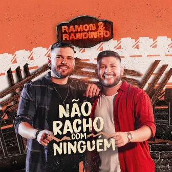 Não Racho com Ninguém by Ramon e Randinho