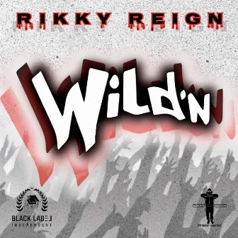 Wild'n by Rikky Reign