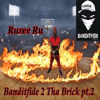 Banditfide 2 Tha Brick, Pt. 2 by Ruzee Ru