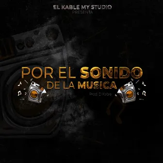 Por el Sonido de la Musica by El Kable