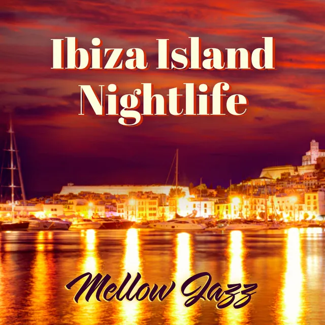 Ibiza Island Nightlife: Mellow Jazz Music for Cocktail Party