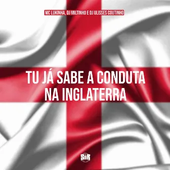 Tu Ja Sabe a Conduta na Inglaterra by MC Lukinha