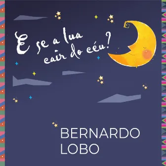 E Se a Lua Cair do Céu? by Bernardo Lobo