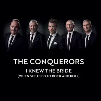 I Knew The Bride (When She Used To Rock And Roll) by The Conquerors