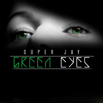 Green Eyes by Super Jay