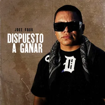 Dispuesto a Ganar by JDee Four