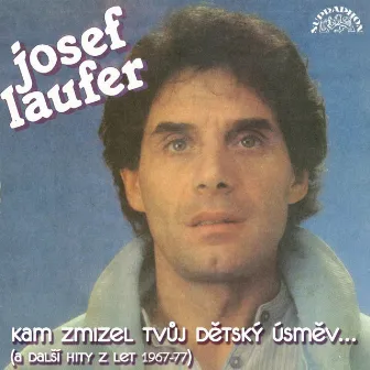 Kam Zmizel Tvůj Dětský Úsměv... (A Další Hity Z Let 1967-77) by Josef Laufer