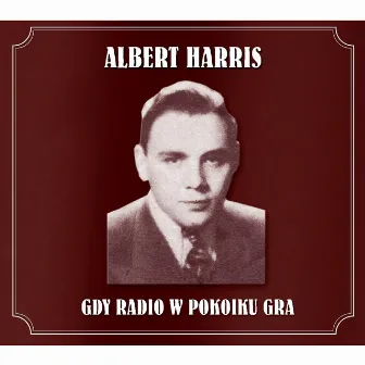 Gdy Radio w Pokoiku Gra by Albert Harris