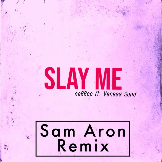 Slay Me - Sam Aron Remix