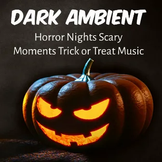 Dark Ambient - Horror Nights Scary Moments Trick or Treat Music with Instrumental Dark Nature Terror Sounds by Unknown Artist