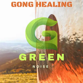 Green Gong Healing Waves - Natural Healing Sounds of Gong and Nature by Green Noise 8D