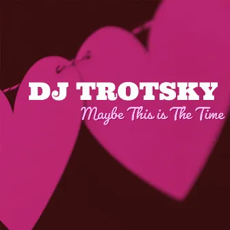 Maybe This Is the Time by DJ Trotsky