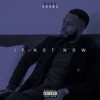 If Not Now by Mazi Chukz