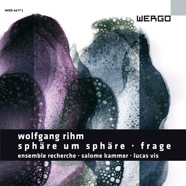 Wolfgang Rihm: Sphäre um Sphäre / Frage