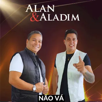 NÃO VÁ by Alan e Aladim