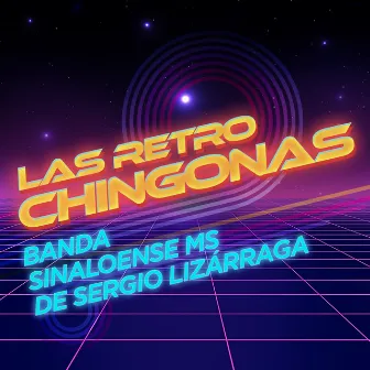 Las Retro Chingonas by Banda Sinaloense MS de Sergio Lizárraga