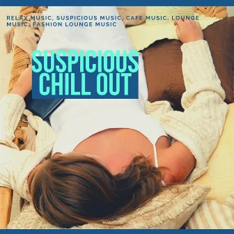 Suspicious Chill Out (Relax Music, Suspicious Music, Cafe Music, Lounge Music, Fashion Lounge Music) by Mood Builders Symphonies