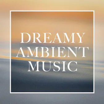 Dreamy Ambient Music by Unknown Artist