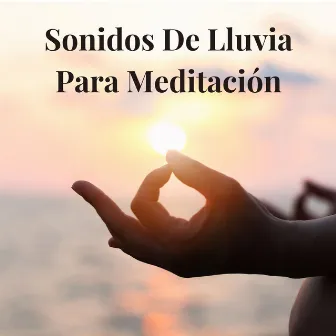 Sonidos de Lluvia para Meditación by Sonidos de lluvia agradables