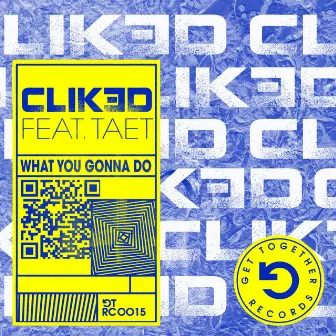 What You Gonna Do (feat. Taet) by CLIK3D