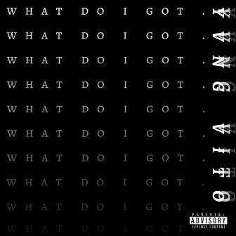 What Do I Got . by Yvng Vito