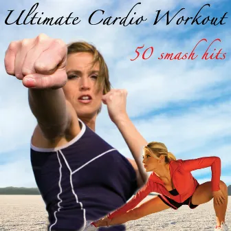 Ultimate Cardio Workout - 50 Smash Hits by Cardio All-Stars