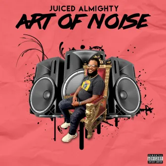 Art Of Noise by Juiced Almighty