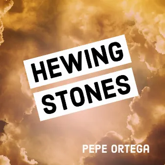 Hewing Stones by Pepe Ortega