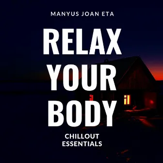 Manyus Joan Eta - Relax Your Body - Chillout Essentials by Manyus Joan Eta