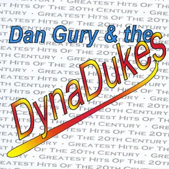 Greatest Hits of the 20th Century by Dan Gury & the Dyna Dukes