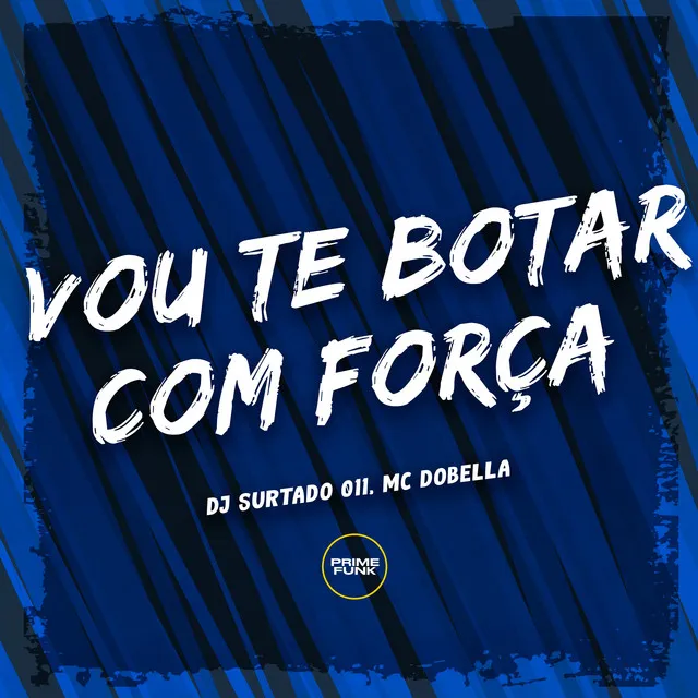 Vou Te Botar Com Força