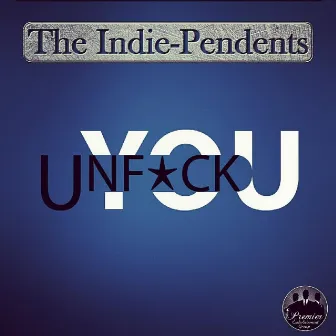 Unfuck You (Acappella) by The Indie-Pendents