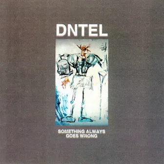 Something Always Goes Wrong by Dntel